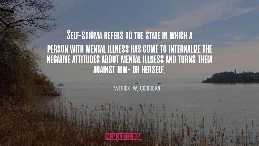 Self Stigma quotes by Patrick W. Corrigan