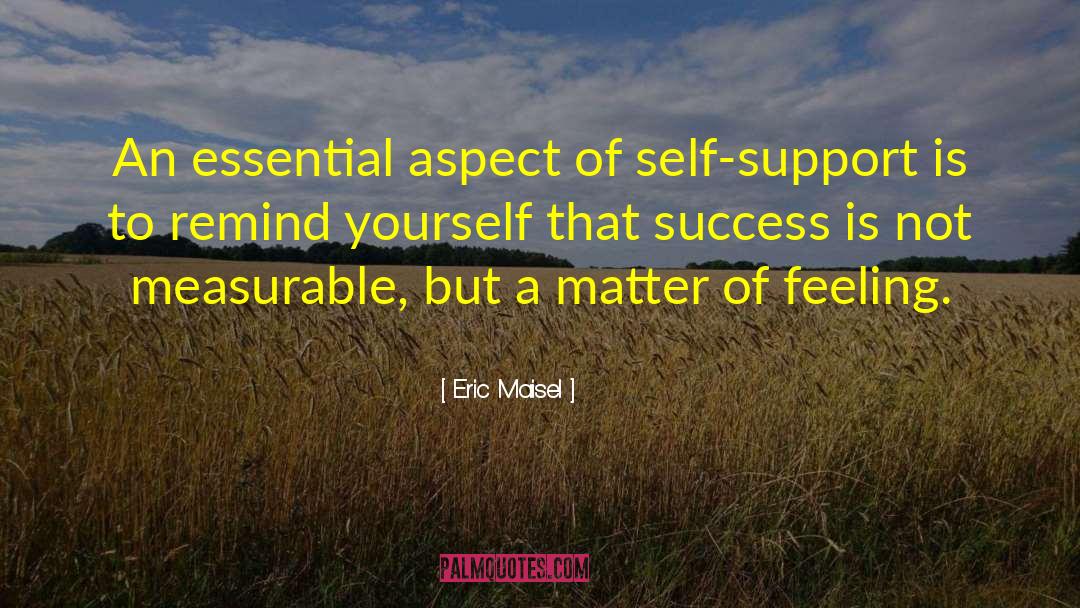 Self Support quotes by Eric Maisel