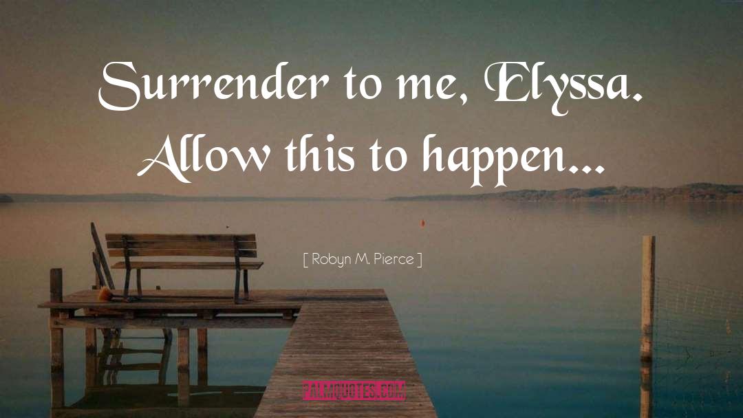 Self Surrender quotes by Robyn M. Pierce