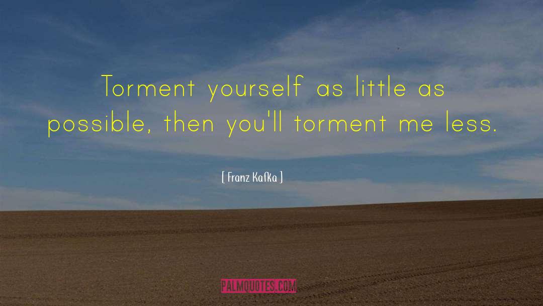 Self Torment quotes by Franz Kafka