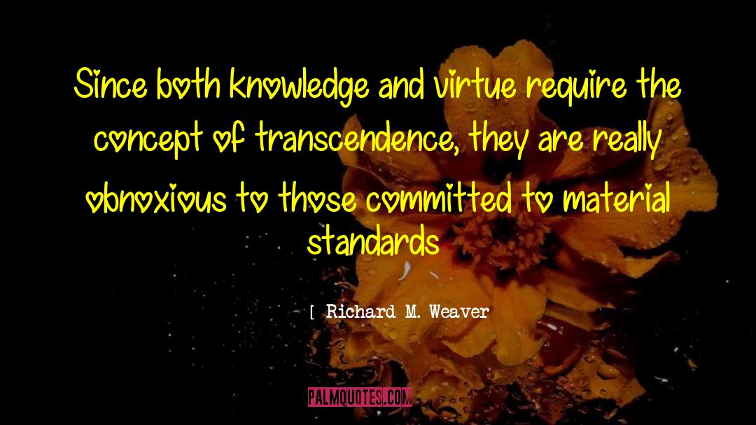 Self Transcendence quotes by Richard M. Weaver