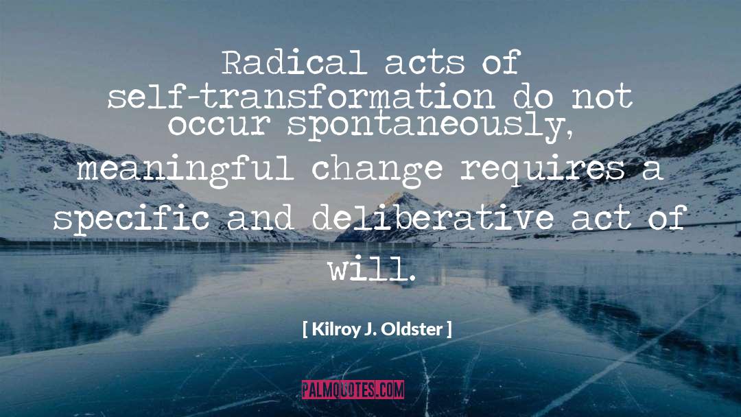 Self Transcendence quotes by Kilroy J. Oldster