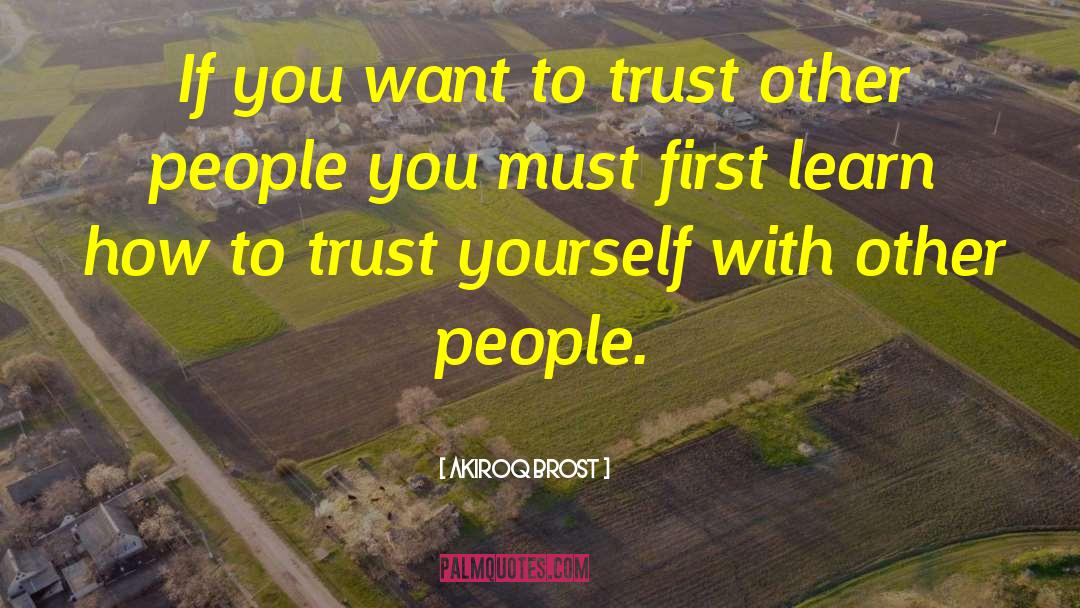Self Trust quotes by Akiroq Brost