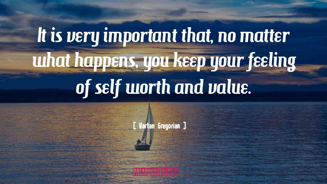 Self Worth And Love quotes by Vartan Gregorian