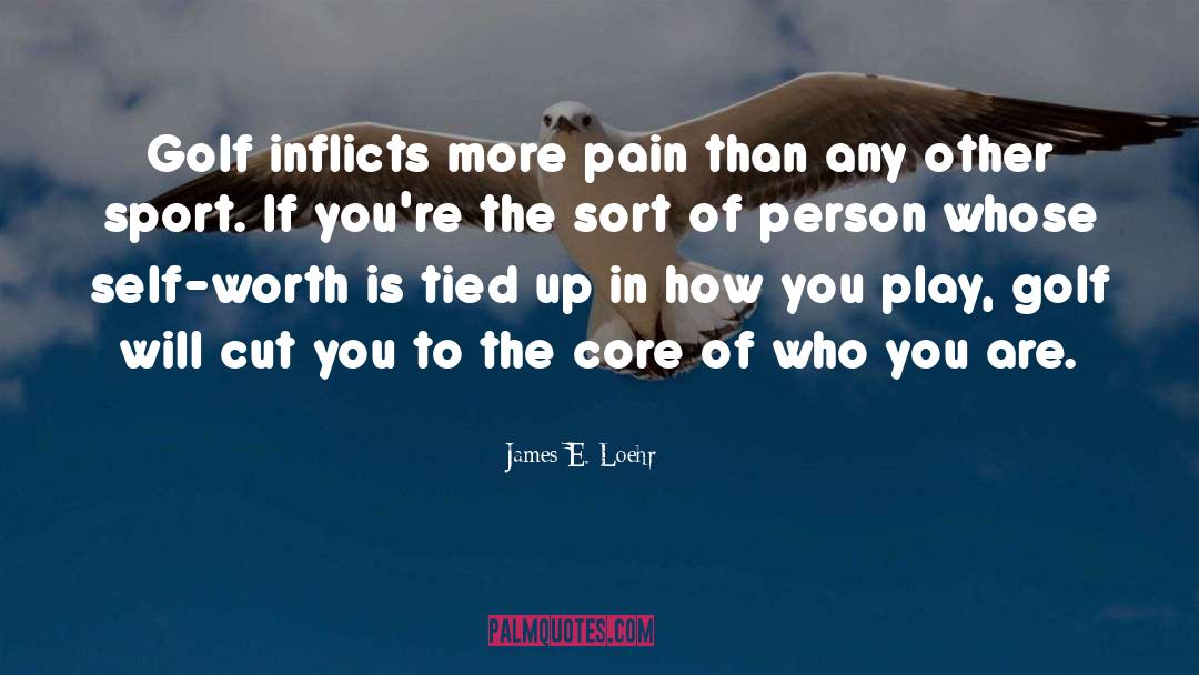 Self Worth Qotd quotes by James E. Loehr
