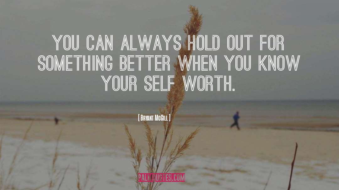 Self Worth quotes by Bryant McGill