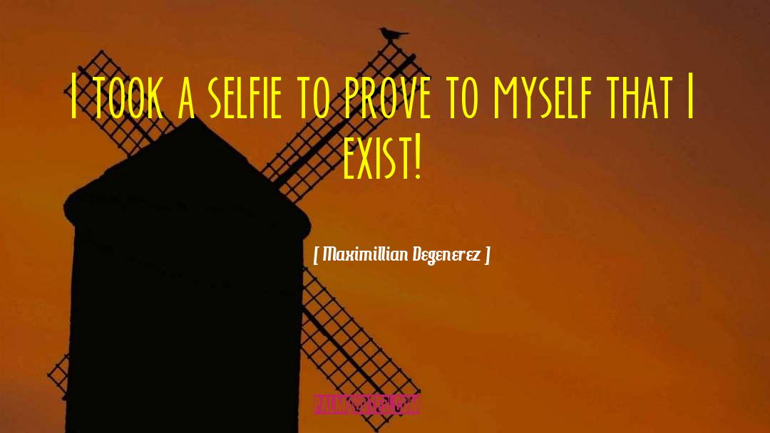 Selfie quotes by Maximillian Degenerez