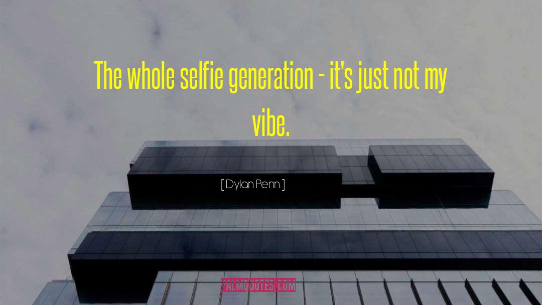 Selfie quotes by Dylan Penn