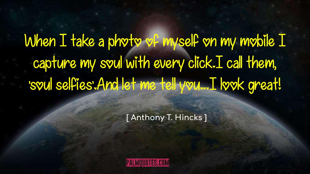 Selfies quotes by Anthony T. Hincks