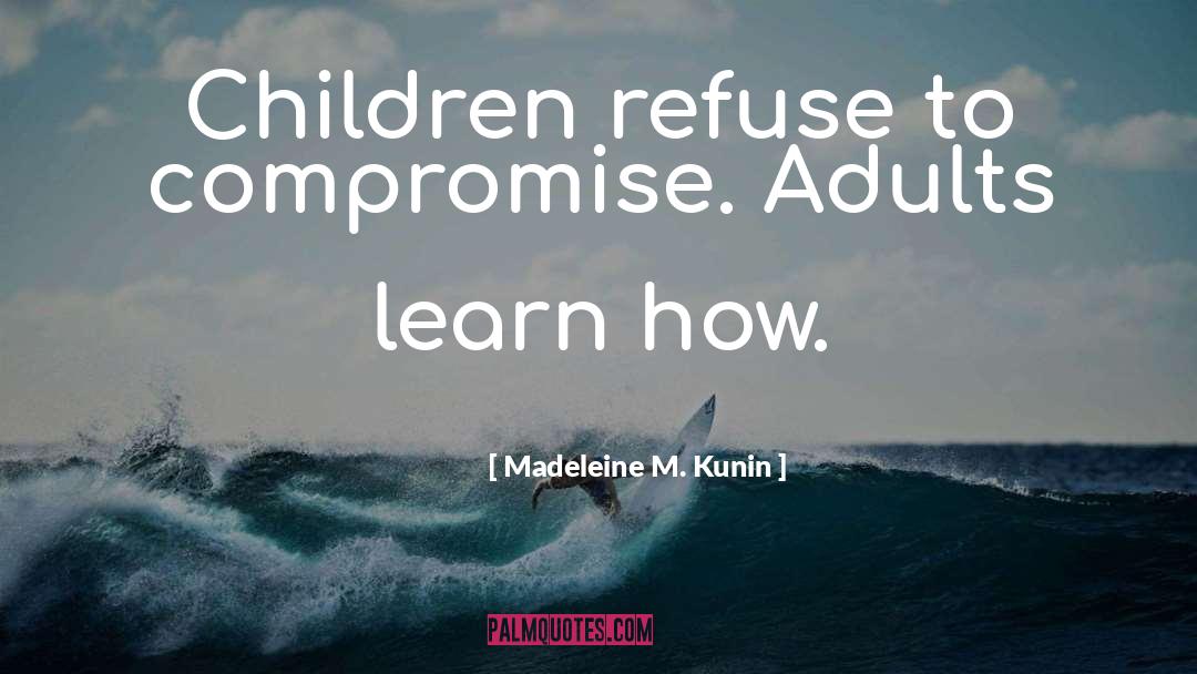 Selfish Adult Children quotes by Madeleine M. Kunin