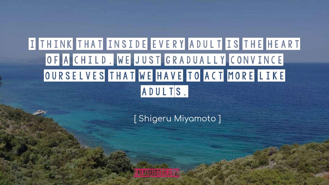 Selfish Adult Children quotes by Shigeru Miyamoto