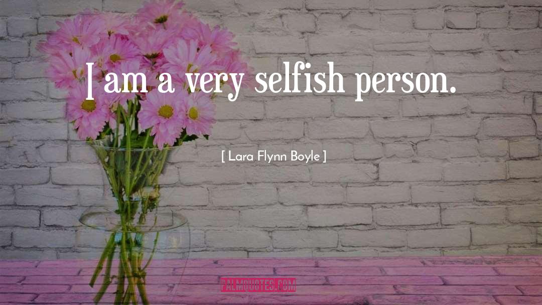 Selfish Ambition quotes by Lara Flynn Boyle