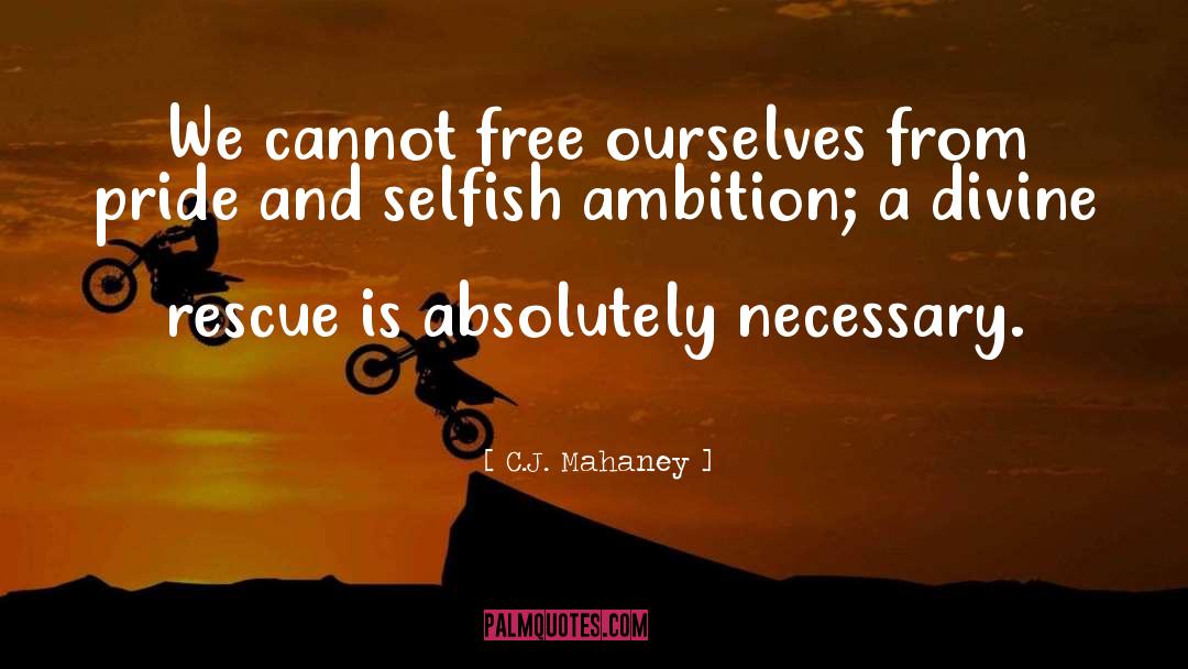 Selfish Ambition quotes by C.J. Mahaney
