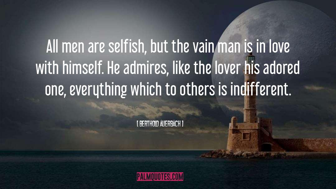 Selfish Men quotes by Berthold Auerbach