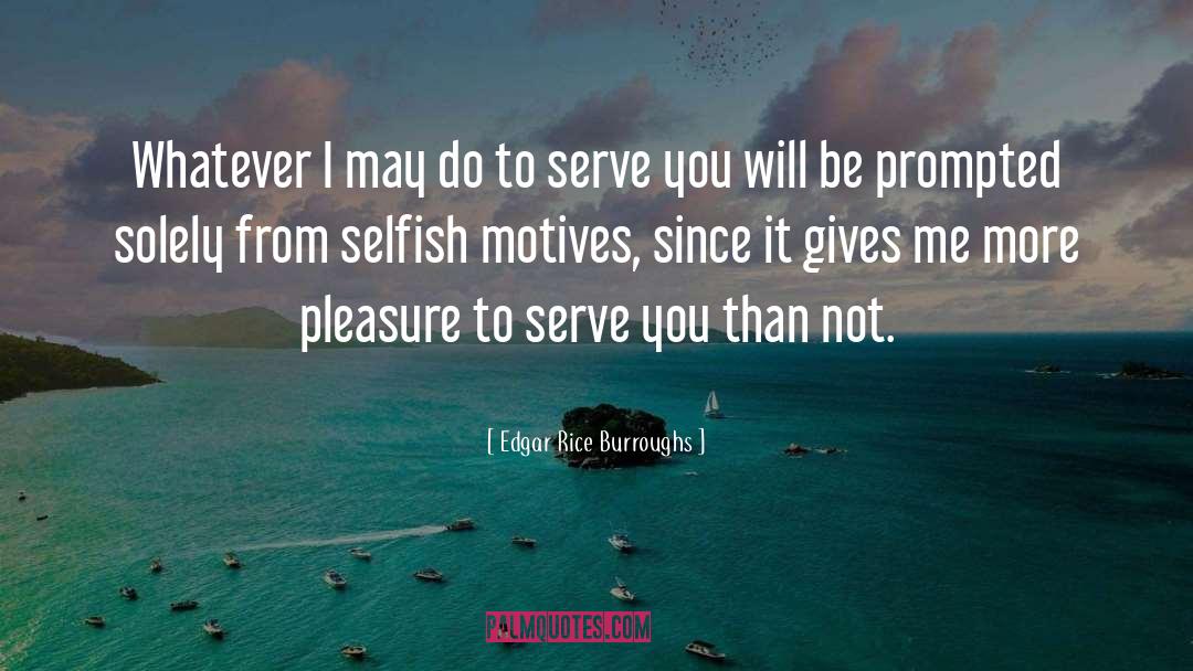 Selfish Motives quotes by Edgar Rice Burroughs