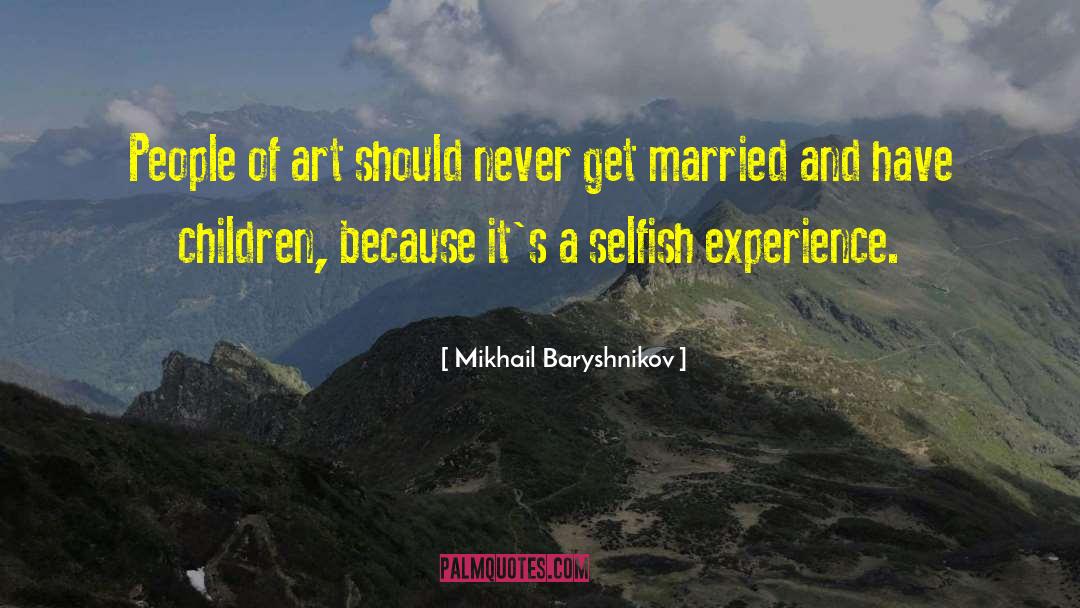 Selfish People quotes by Mikhail Baryshnikov