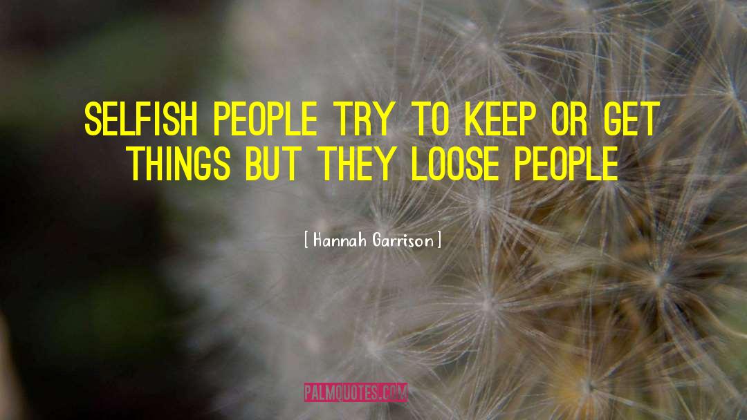 Selfish People quotes by Hannah Garrison