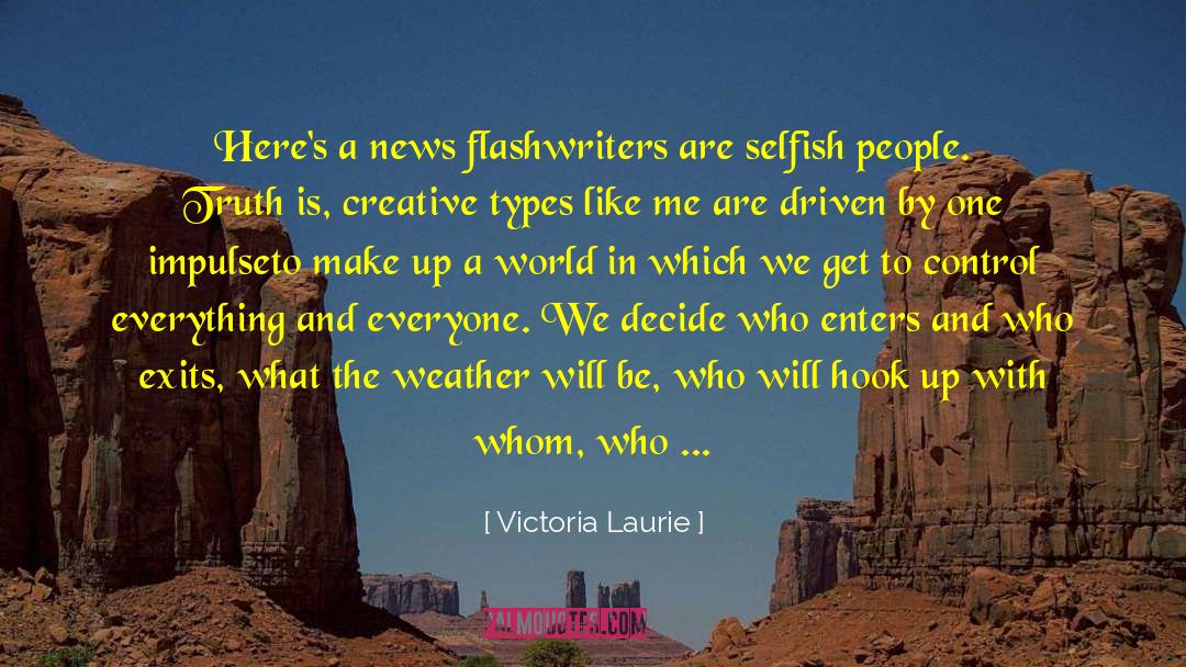 Selfish People quotes by Victoria Laurie