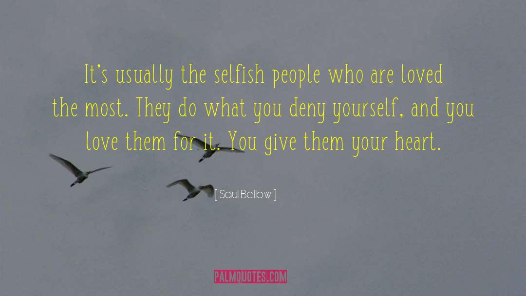 Selfish People quotes by Saul Bellow