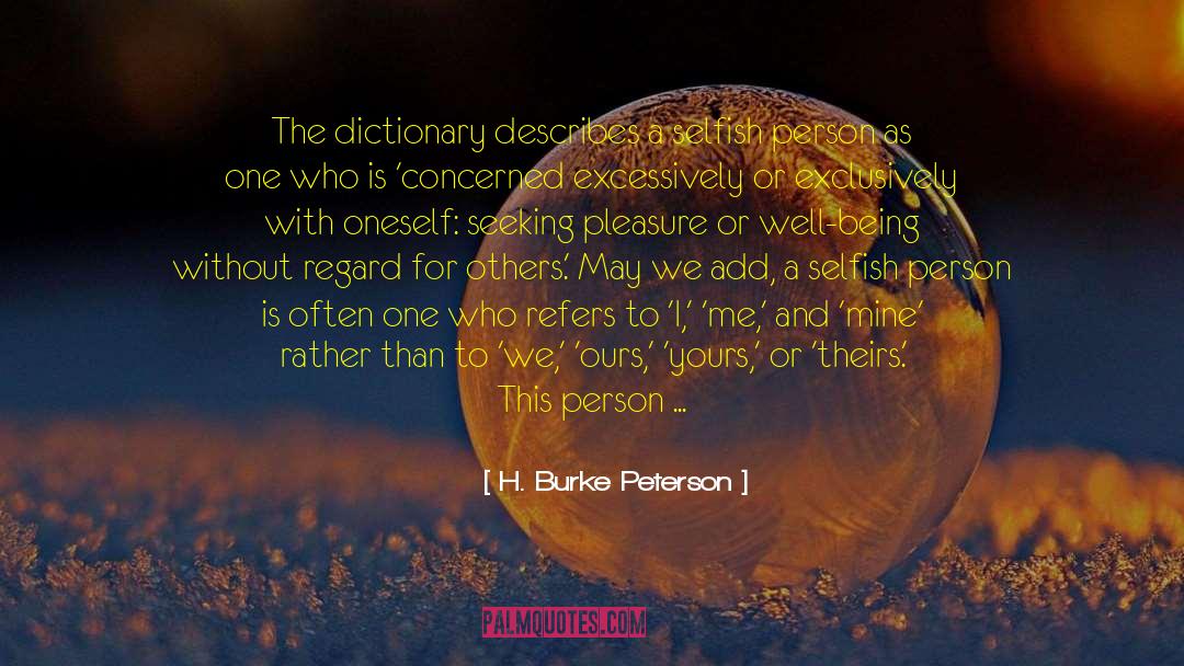 Selfish Person quotes by H. Burke Peterson