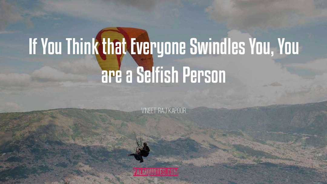 Selfish Person quotes by Vineet Raj Kapoor