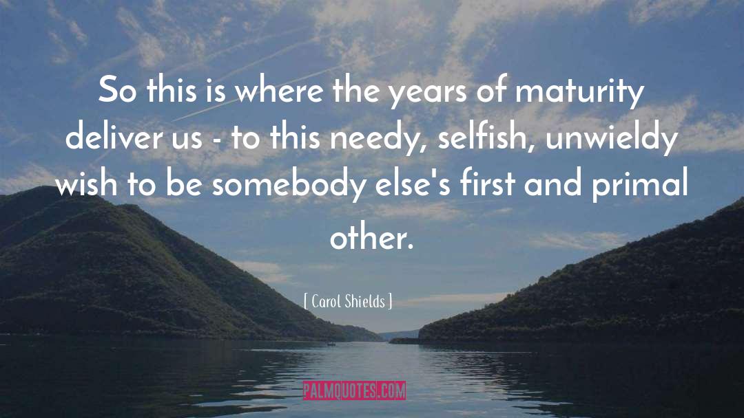 Selfish quotes by Carol Shields