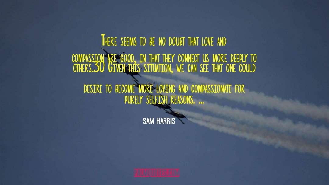 Selfish Reasons quotes by Sam Harris