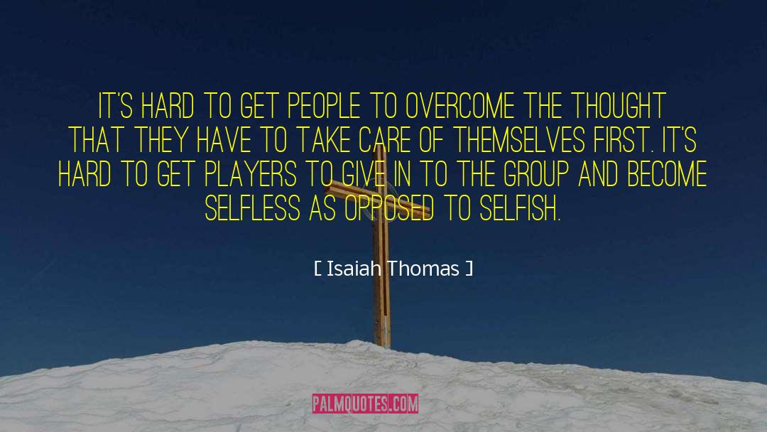 Selfish Reasons quotes by Isaiah Thomas