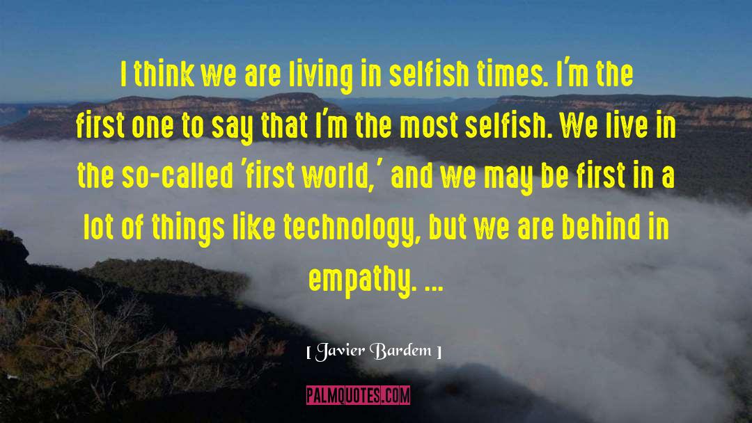 Selfish Thinking quotes by Javier Bardem