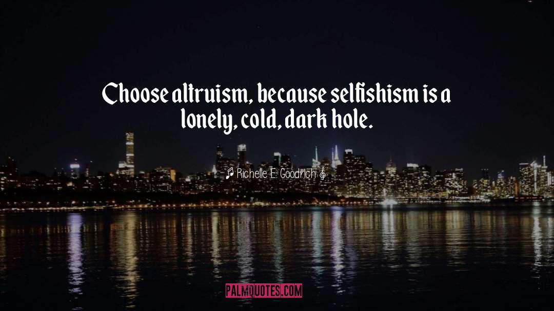 Selfishism quotes by Richelle E. Goodrich
