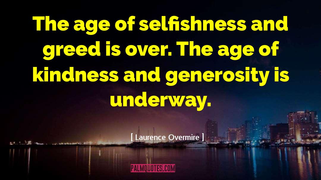 Selfishness And Greed quotes by Laurence Overmire