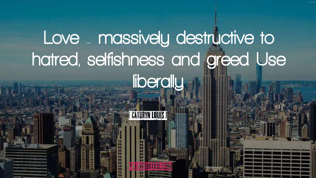 Selfishness And Greed quotes by Cathryn Louis