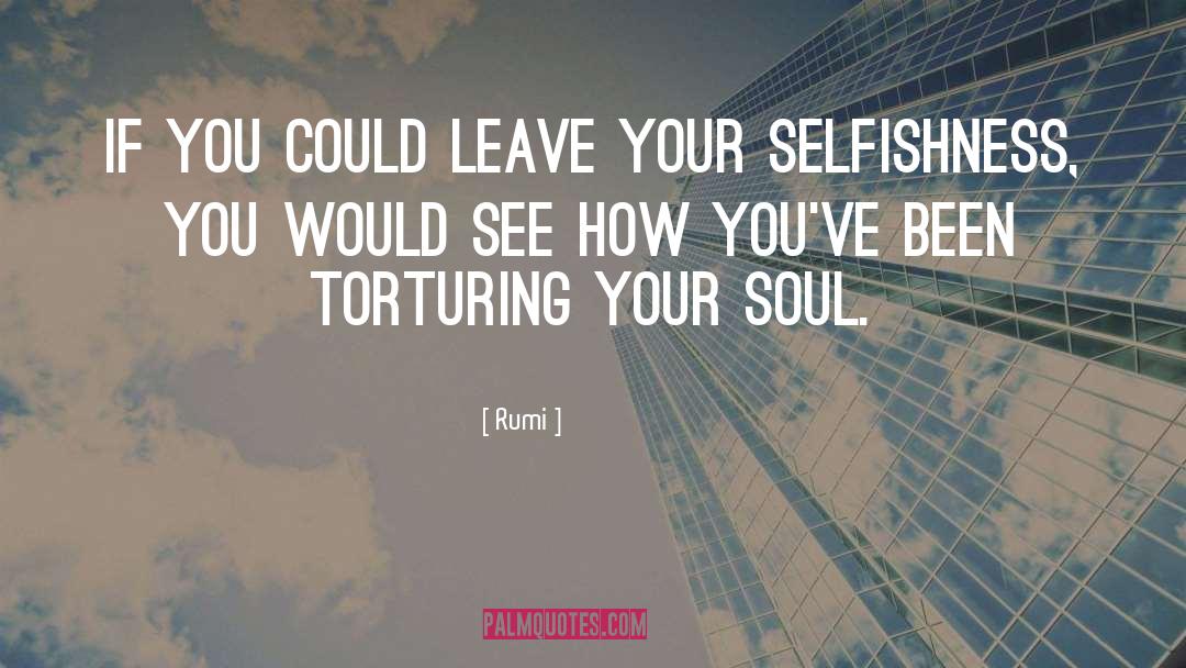 Selfishness quotes by Rumi