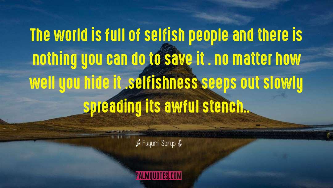 Selfishness quotes by Fuyumi Soryo