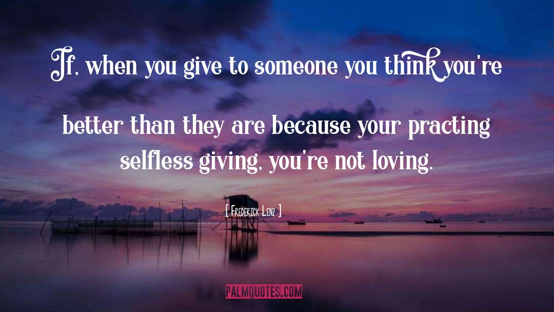 Selfless Giving quotes by Frederick Lenz