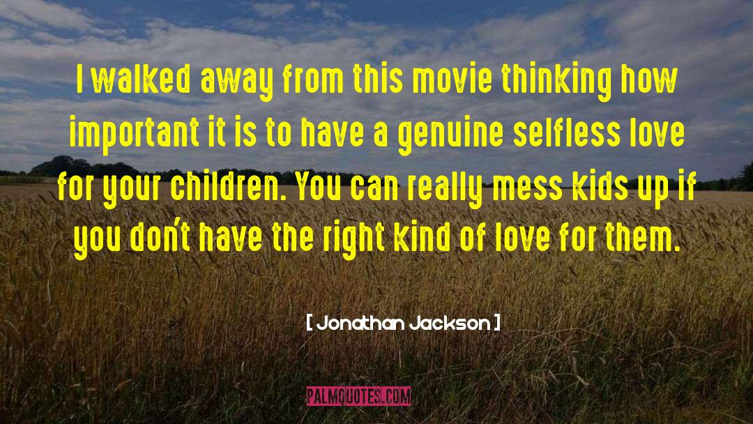 Selfless Love quotes by Jonathan Jackson