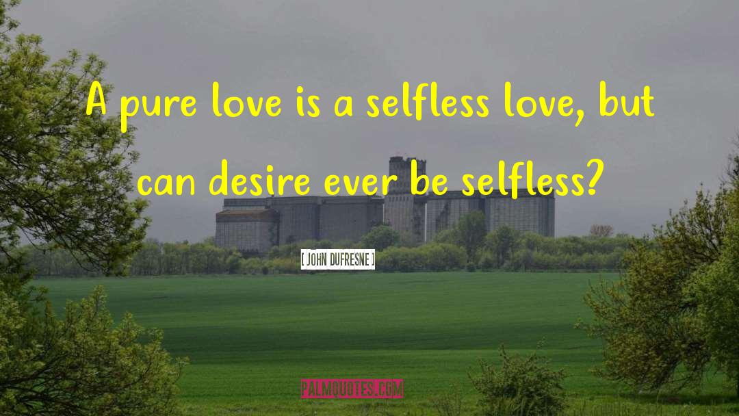 Selfless Love quotes by John Dufresne