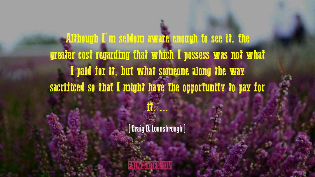 Selfless quotes by Craig D. Lounsbrough