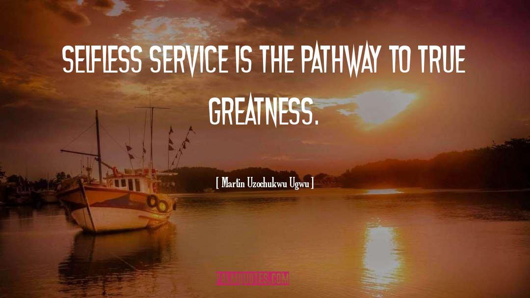 Selfless Service quotes by Martin Uzochukwu Ugwu