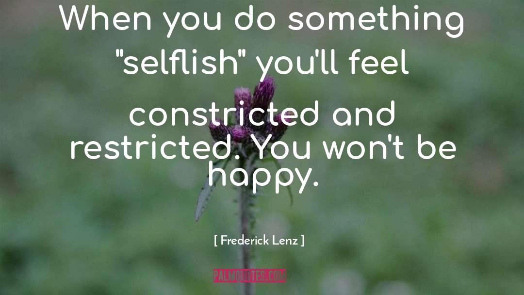 Selflish quotes by Frederick Lenz