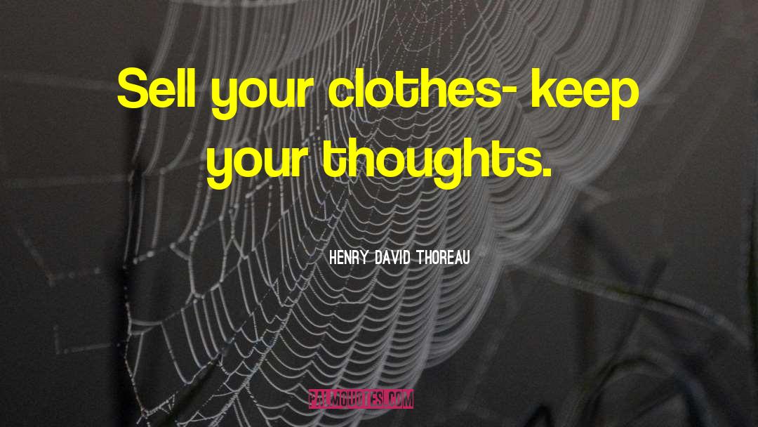 Sell Your quotes by Henry David Thoreau