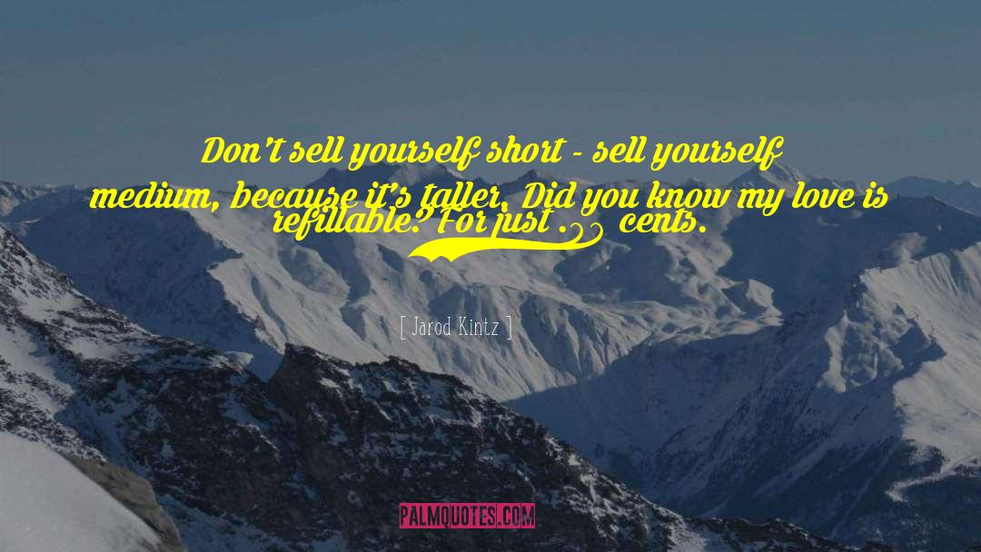 Sell Yourself quotes by Jarod Kintz