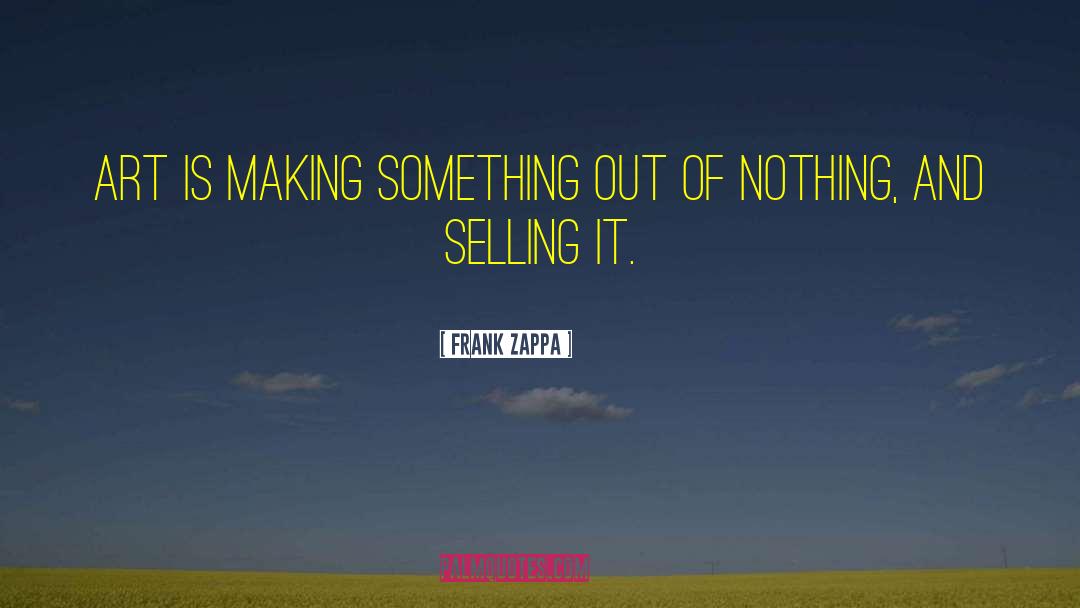 Selling More quotes by Frank Zappa