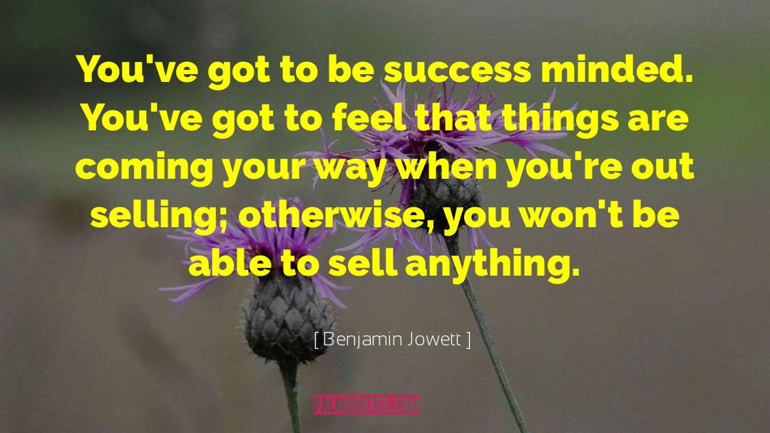 Selling Yourself quotes by Benjamin Jowett