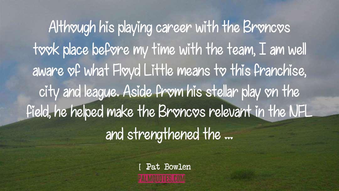 Selsdon Little League quotes by Pat Bowlen