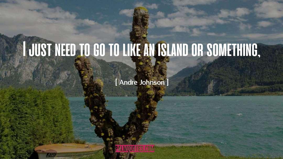 Selvagens Islands quotes by Andre Johnson
