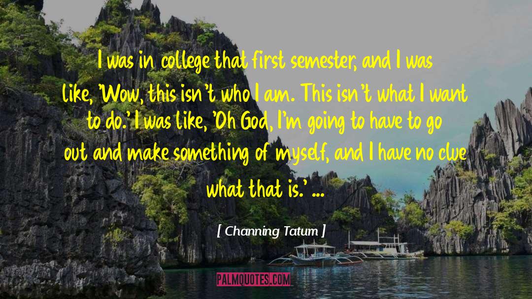 Semester quotes by Channing Tatum