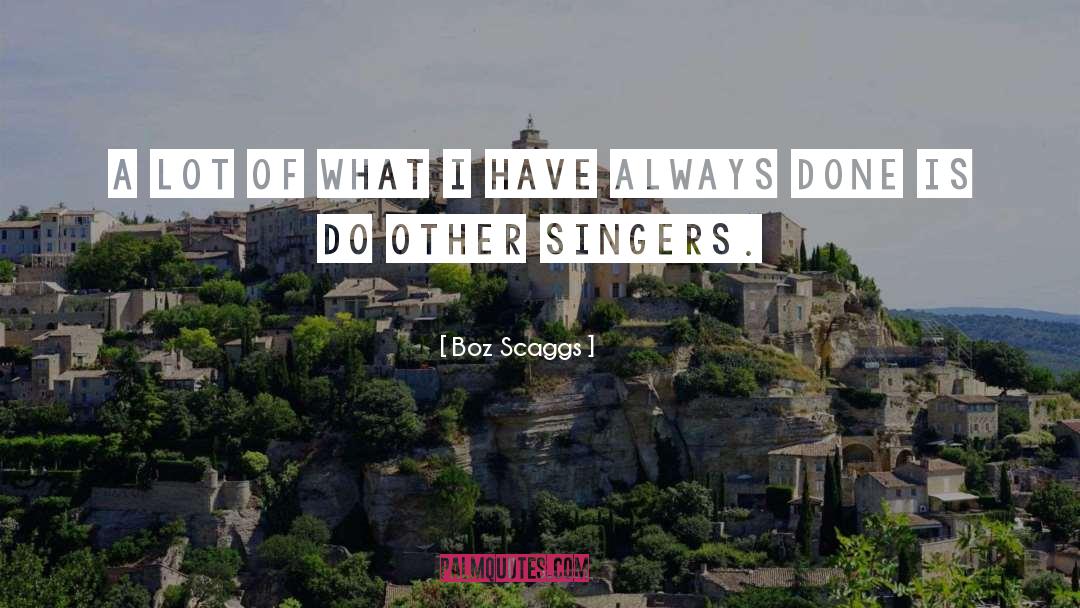 Semonski Singers quotes by Boz Scaggs