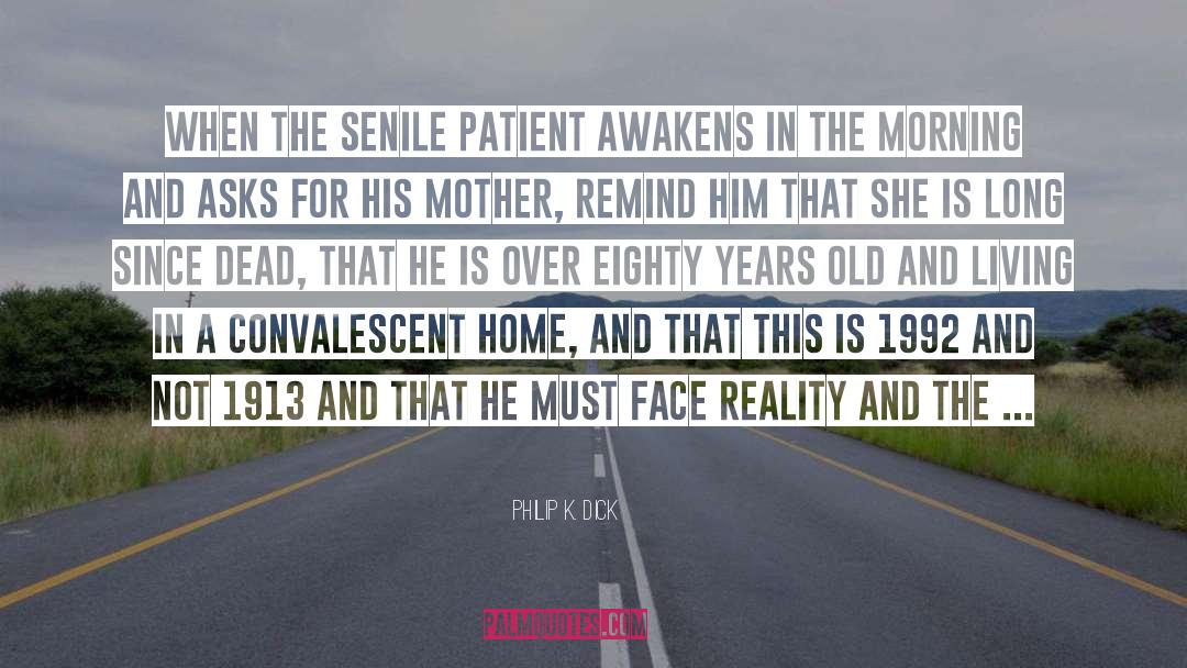 Senile quotes by Philip K. Dick