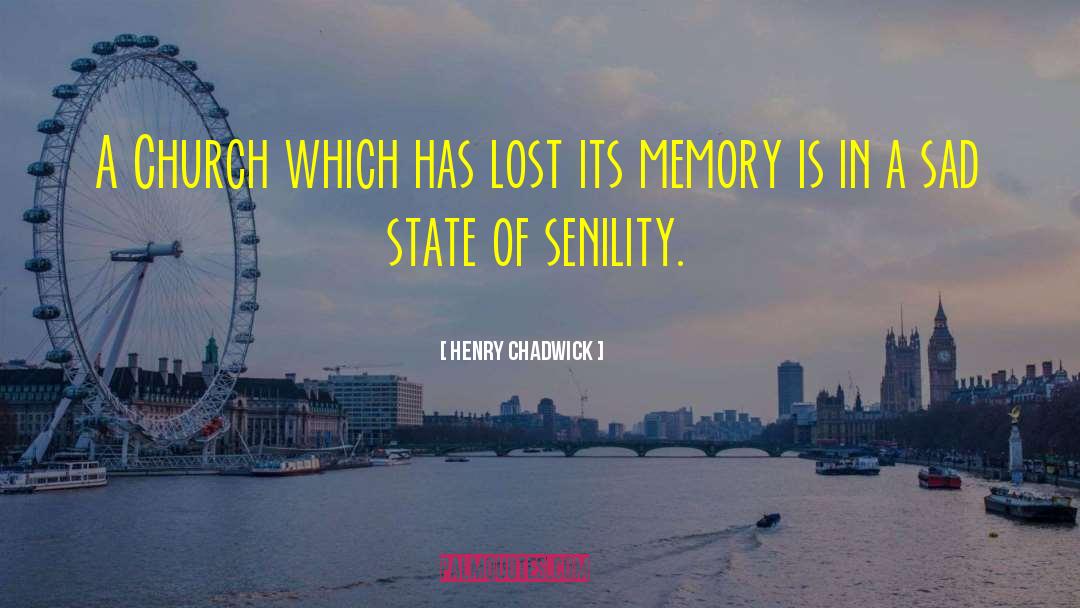 Senility quotes by Henry Chadwick